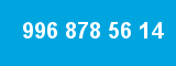996 878 56 14